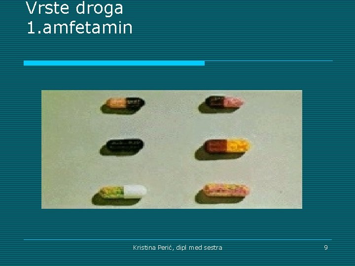 Vrste droga 1. amfetamin Kristina Perić, dipl med sestra 9 
