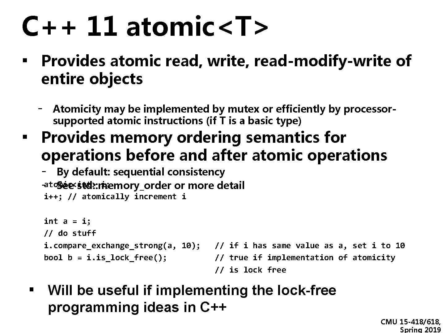 C++ 11 atomic<T> ▪ Provides atomic read, write, read-modify-write of entire objects - Atomicity C++ 11 atomic<T> ▪ Provides atomic read, write, read-modify-write of entire objects - Atomicity