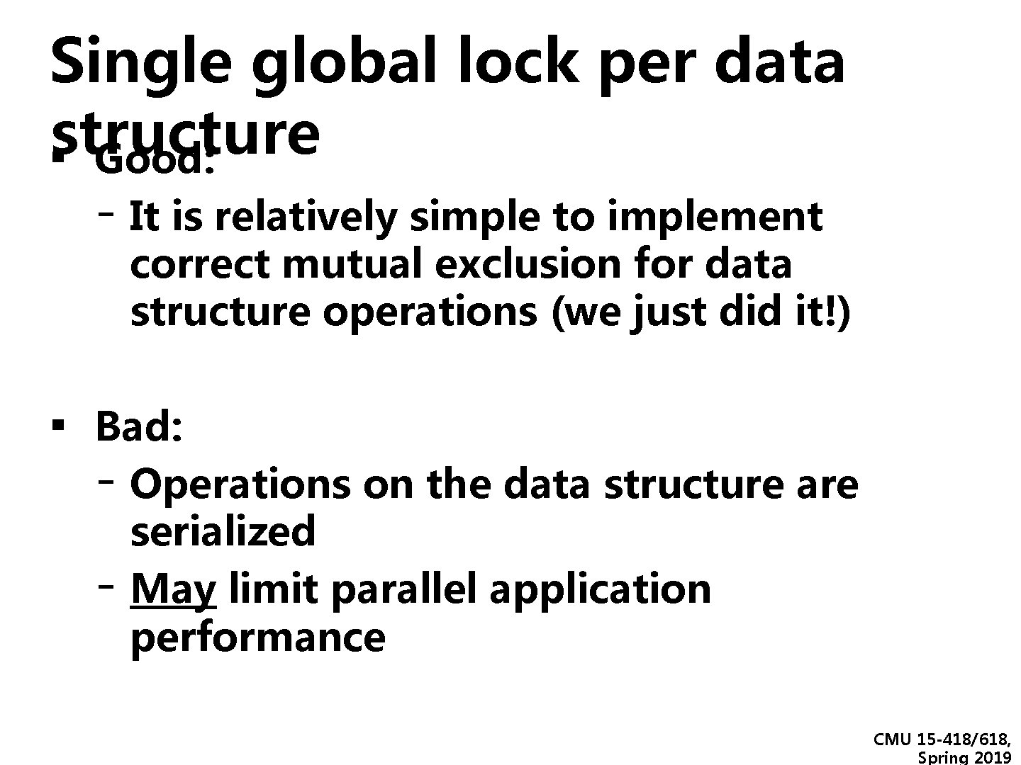 Single global lock per data structure ▪ Good: - It is relatively simple to Single global lock per data structure ▪ Good: - It is relatively simple to