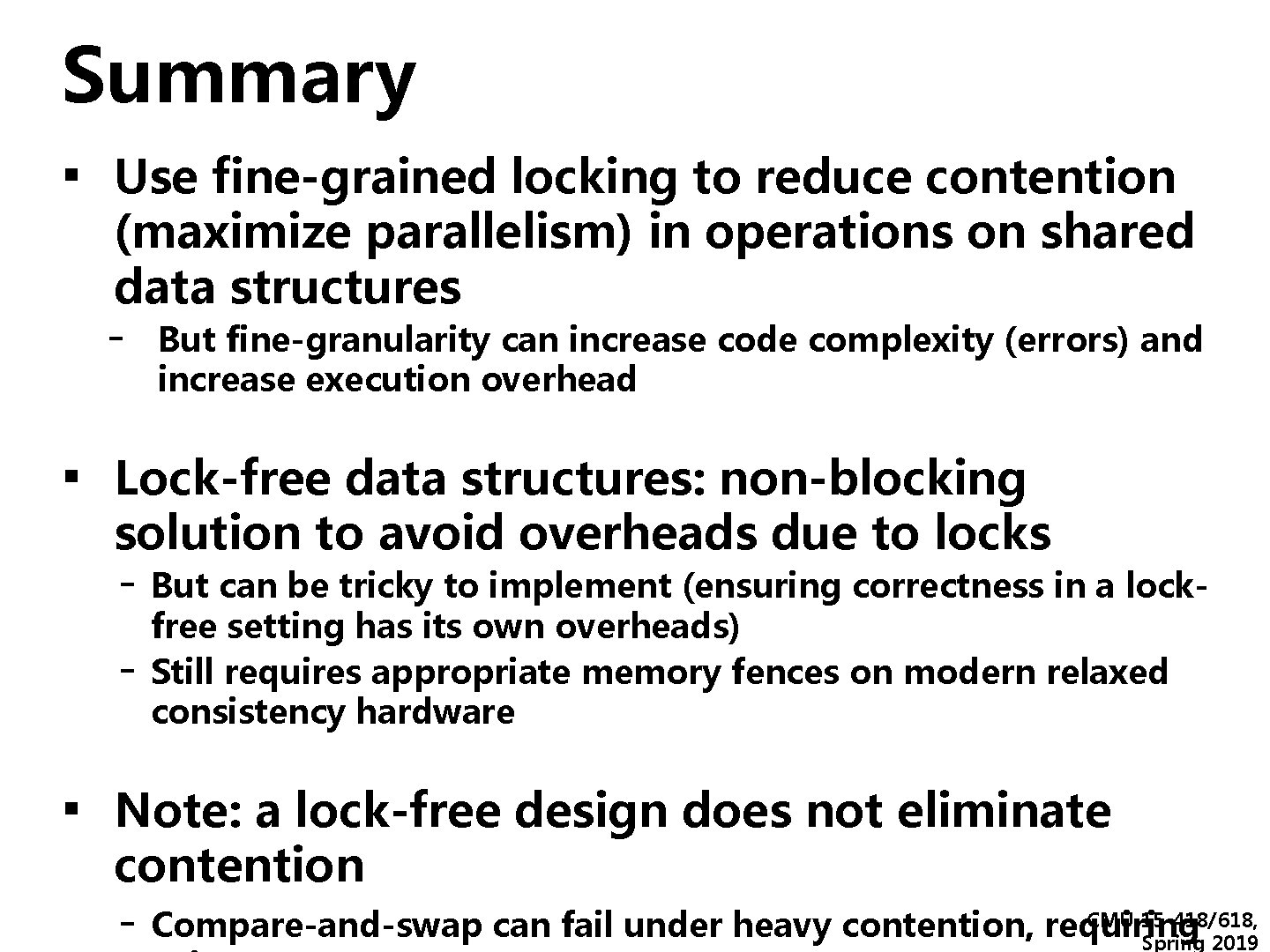 Summary ▪ Use fine-grained locking to reduce contention (maximize parallelism) in operations on shared Summary ▪ Use fine-grained locking to reduce contention (maximize parallelism) in operations on shared
