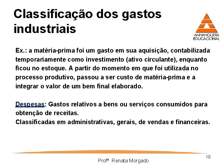 Classificação dos gastos industriais Ex. : a matéria-prima foi um gasto em sua aquisição,