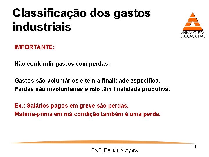 Classificação dos gastos industriais IMPORTANTE: Não confundir gastos com perdas. Gastos são voluntários e