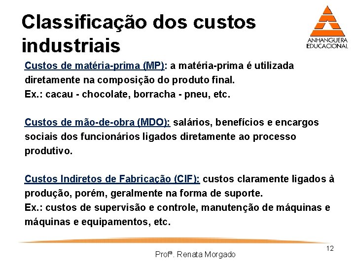 Classificação dos custos industriais Custos de matéria-prima (MP): a matéria-prima é utilizada diretamente na