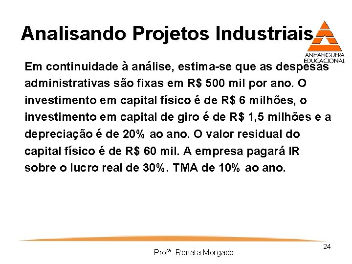 Analisando Projetos Industriais Em continuidade à análise, estima-se que as despesas administrativas são fixas