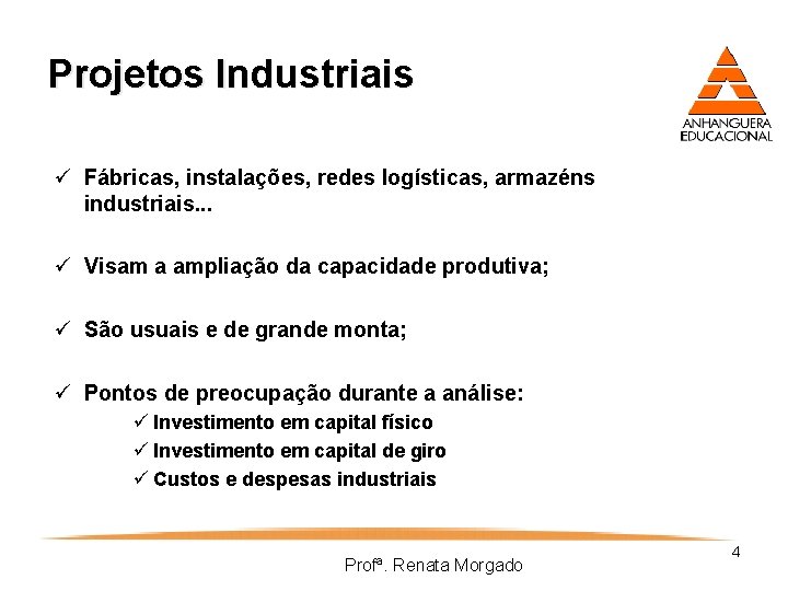 Projetos Industriais ü Fábricas, instalações, redes logísticas, armazéns industriais. . . ü Visam a