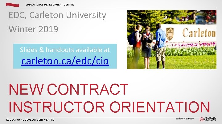 EDUCATIONAL DEVELOPMENT CENTRE EDC, Carleton University Winter 2019 Slides & handouts available at carleton. EDUCATIONAL DEVELOPMENT CENTRE EDC, Carleton University Winter 2019 Slides & handouts available at carleton.