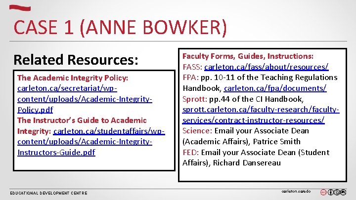 CASE 1 (ANNE BOWKER) Related Resources: The Academic Integrity Policy: carleton. ca/secretariat/wpcontent/uploads/Academic-Integrity. Policy. pdf CASE 1 (ANNE BOWKER) Related Resources: The Academic Integrity Policy: carleton. ca/secretariat/wpcontent/uploads/Academic-Integrity. Policy. pdf