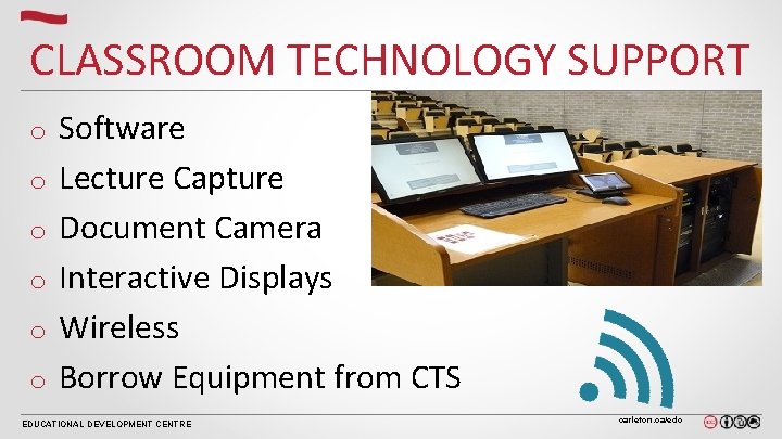 CLASSROOM TECHNOLOGY SUPPORT o o o Software Lecture Capture Document Camera Interactive Displays Wireless CLASSROOM TECHNOLOGY SUPPORT o o o Software Lecture Capture Document Camera Interactive Displays Wireless