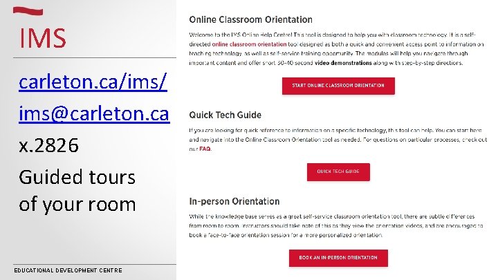 IMS carleton. ca/ims/ ims@carleton. ca x. 2826 Guided tours of your room EDUCATIONAL DEVELOPMENT IMS carleton. ca/ims/ ims@carleton. ca x. 2826 Guided tours of your room EDUCATIONAL DEVELOPMENT