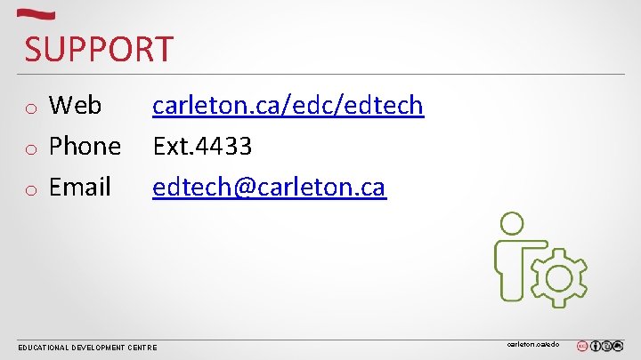SUPPORT Web o Phone o Email o carleton. ca/edc/edtech Ext. 4433 edtech@carleton. ca EDUCATIONAL SUPPORT Web o Phone o Email o carleton. ca/edc/edtech Ext. 4433 edtech@carleton. ca EDUCATIONAL