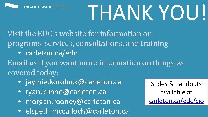 EDUCATIONAL DEVELOPMENT CENTRE THANK YOU! Visit the EDC’s website for information on programs, services, EDUCATIONAL DEVELOPMENT CENTRE THANK YOU! Visit the EDC’s website for information on programs, services,
