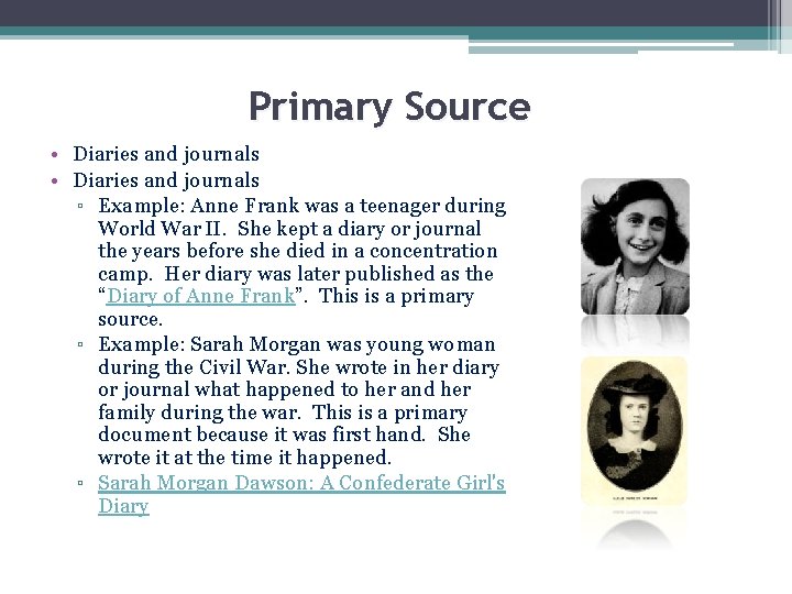 Primary Source • Diaries and journals ▫ Example: Anne Frank was a teenager during