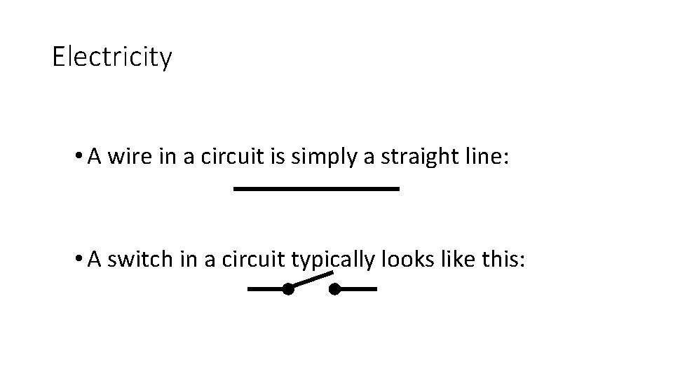 Electricity • A wire in a circuit is simply a straight line: • A