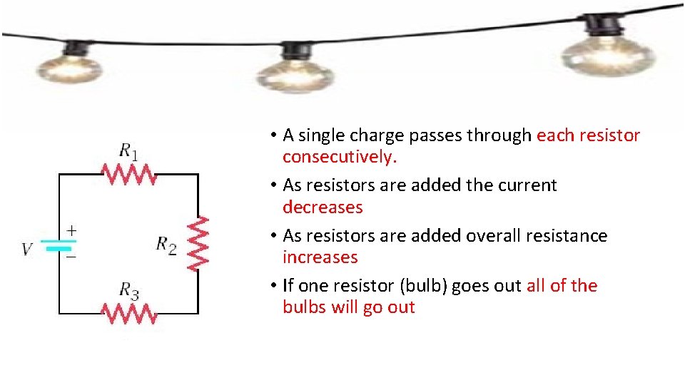  • A single charge passes through each resistor consecutively. • As resistors are