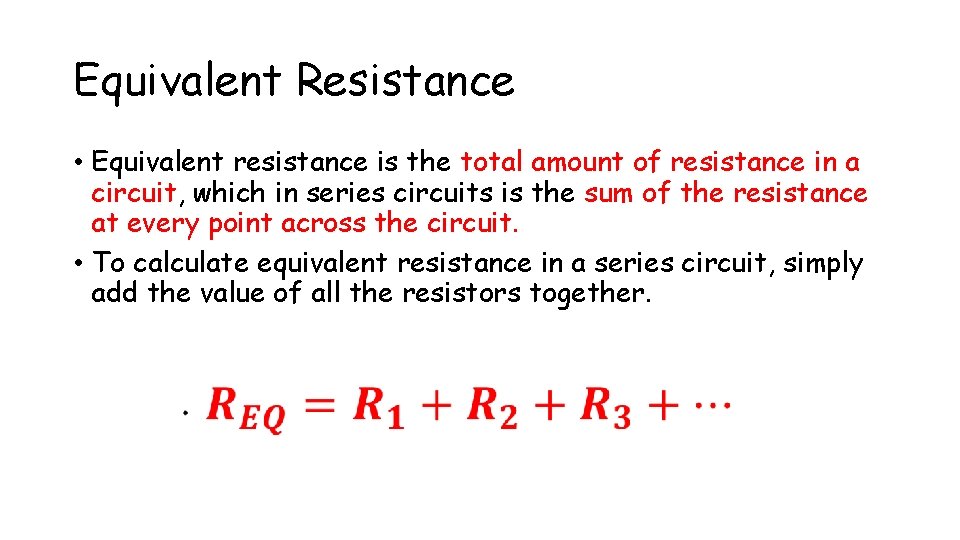 Equivalent Resistance • Equivalent resistance is the total amount of resistance in a circuit,