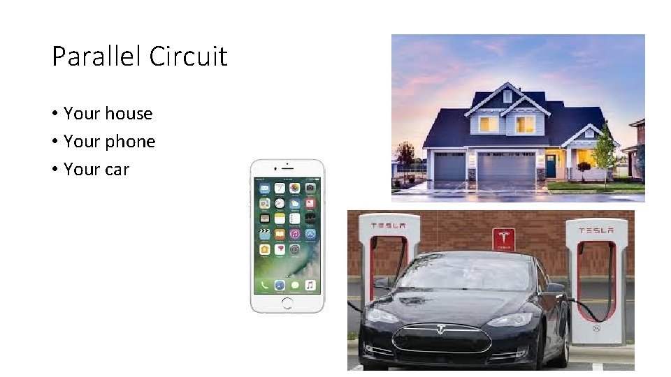 Parallel Circuit • Your house • Your phone • Your car 