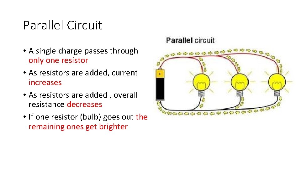 Parallel Circuit • A single charge passes through only one resistor • As resistors