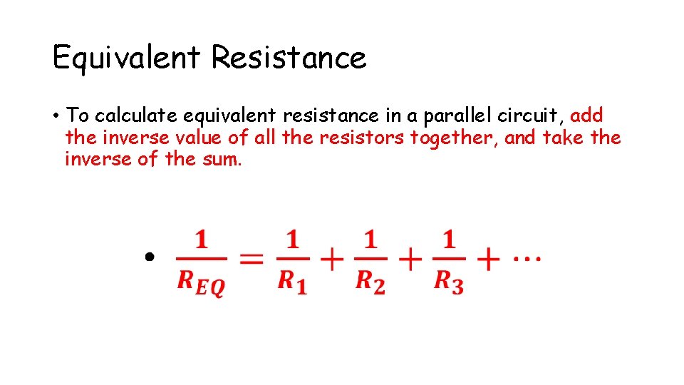 Equivalent Resistance • To calculate equivalent resistance in a parallel circuit, add the inverse