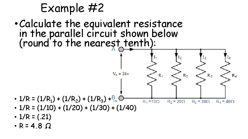 Example #2 • Calculate the equivalent resistance in the parallel circuit shown below (round