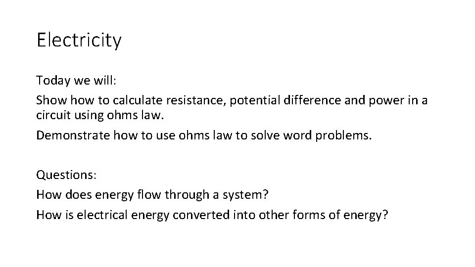 Electricity Today we will: Show to calculate resistance, potential difference and power in a