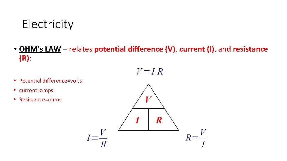 Electricity • OHM’s LAW – relates potential difference (V), current (I), and resistance (R):