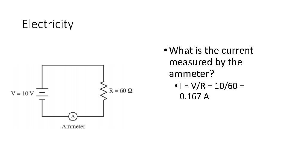 Electricity • What is the current measured by the ammeter? • I = V/R