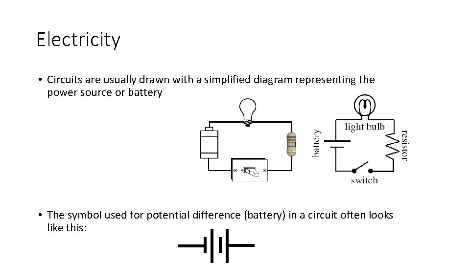 Electricity • Circuits are usually drawn with a simplified diagram representing the power source