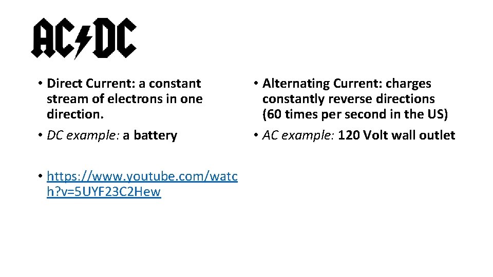 AC/DC • Direct Current: a constant stream of electrons in one direction. • DC