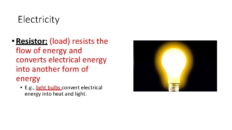 Electricity • Resistor: (load) resists the flow of energy and converts electrical energy into