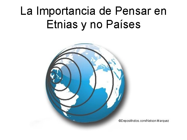La Importancia de Pensar en Etnias y no Países ©Deposithotos. com/Nelson Marquez La Importancia de Pensar en Etnias y no Países ©Deposithotos. com/Nelson Marquez