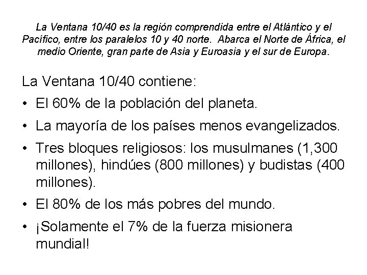 La Ventana 10/40 es la región comprendida entre el Atlántico y el Pacífico, entre La Ventana 10/40 es la región comprendida entre el Atlántico y el Pacífico, entre