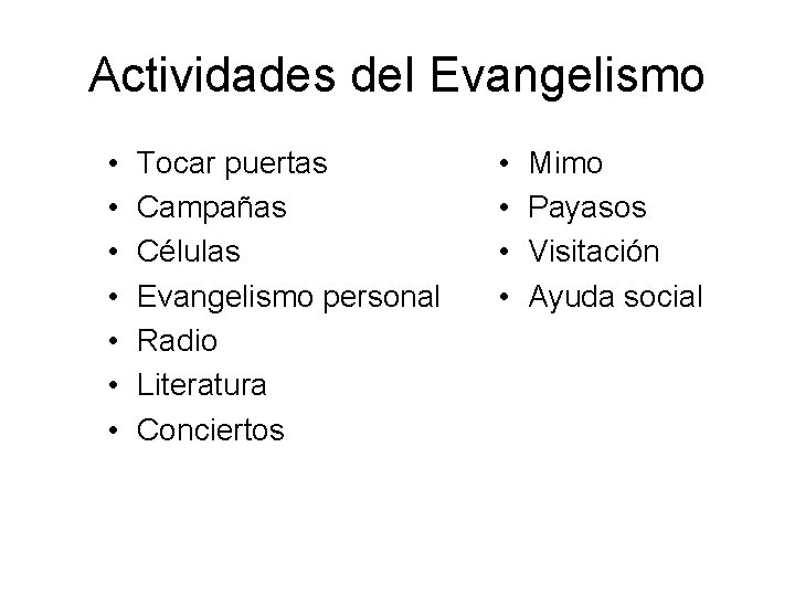 Actividades del Evangelismo • • Tocar puertas Campañas Células Evangelismo personal Radio Literatura Conciertos Actividades del Evangelismo • • Tocar puertas Campañas Células Evangelismo personal Radio Literatura Conciertos