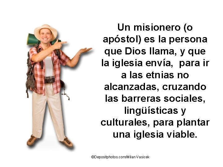 Un misionero (o apóstol) es la persona que Dios llama, y que la iglesia Un misionero (o apóstol) es la persona que Dios llama, y que la iglesia
