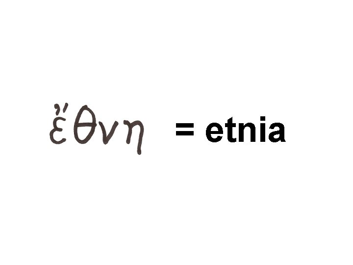 = etnia = etnia