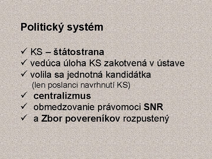 Politický systém KS – štátostrana vedúca úloha KS zakotvená v ústave volila sa jednotná