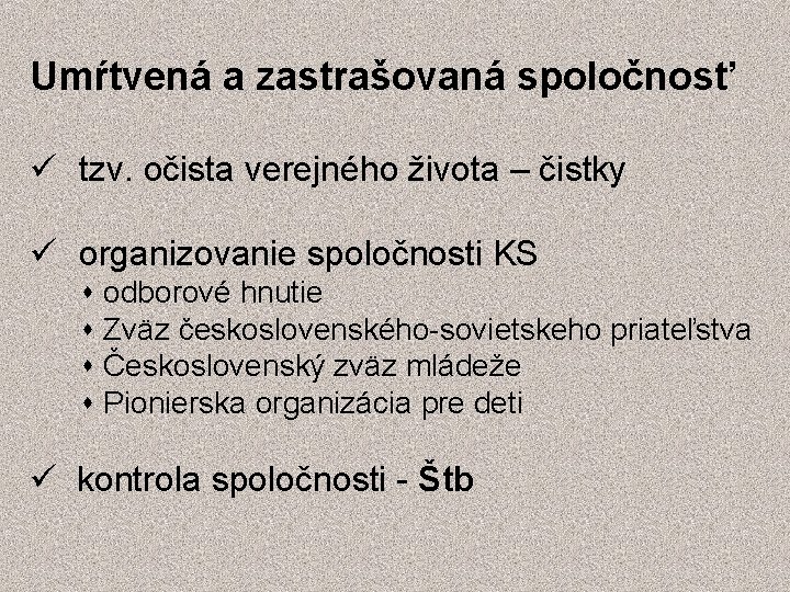 Umŕtvená a zastrašovaná spoločnosť tzv. očista verejného života – čistky organizovanie spoločnosti KS odborové