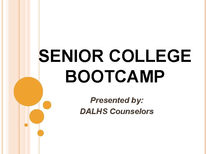 SENIOR COLLEGE BOOTCAMP Presented by: DALHS Counselors 