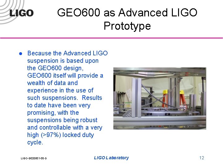 GEO 600 as Advanced LIGO Prototype l Because the Advanced LIGO suspension is based
