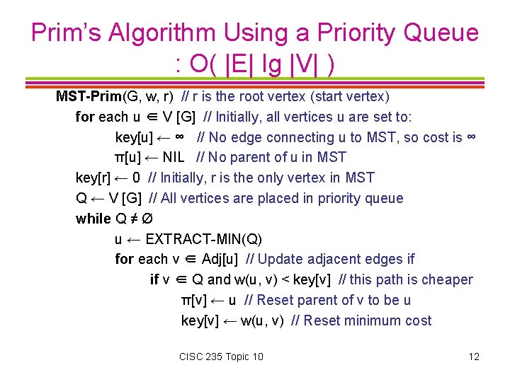 Prim’s Algorithm Using a Priority Queue : O( |E| lg |V| ) MST-Prim(G, w,
