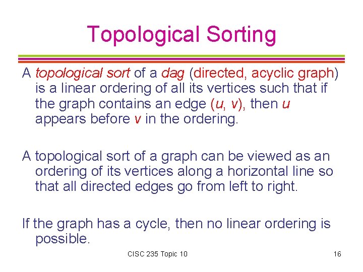 Topological Sorting A topological sort of a dag (directed, acyclic graph) is a linear