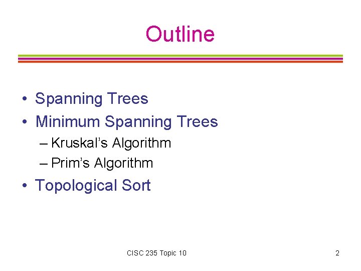 Outline • Spanning Trees • Minimum Spanning Trees – Kruskal’s Algorithm – Prim’s Algorithm