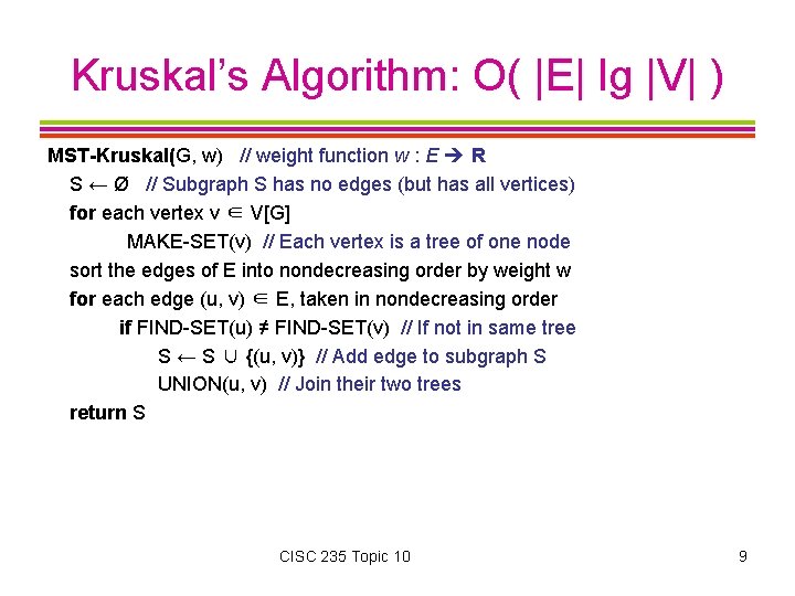 Kruskal’s Algorithm: O( |E| lg |V| ) MST-Kruskal(G, w) // weight function w :