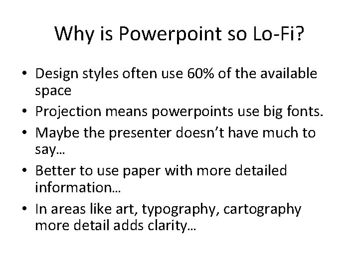 Why is Powerpoint so Lo-Fi? • Design styles often use 60% of the available