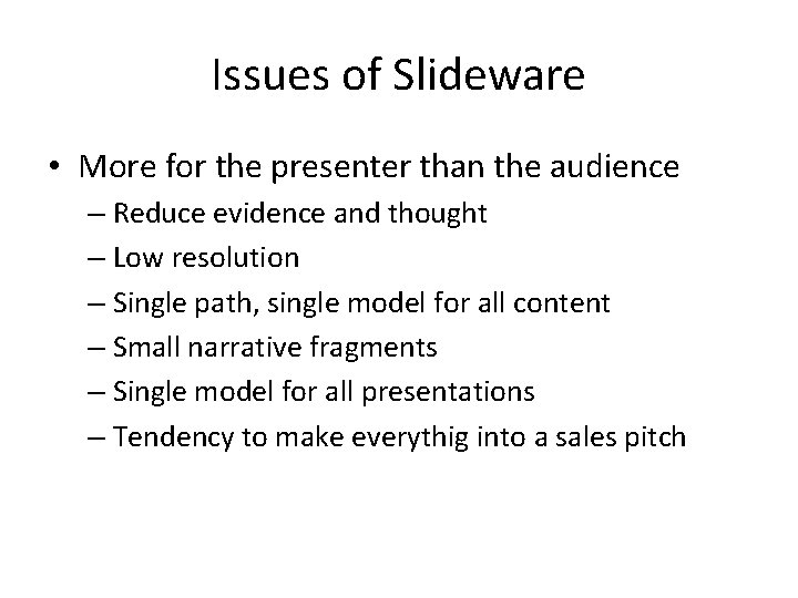 Issues of Slideware • More for the presenter than the audience – Reduce evidence