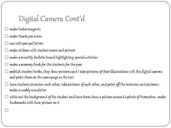 Digital Camera Cont’d � make locker magnets � make thank you notes � use