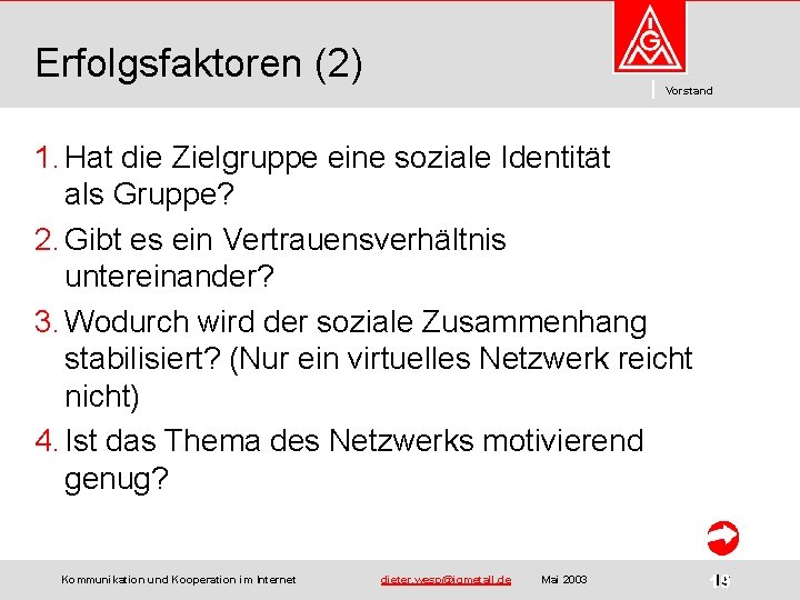 Erfolgsfaktoren (2) Vorstand 1. Hat die Zielgruppe eine soziale Identität als Gruppe? 2. Gibt