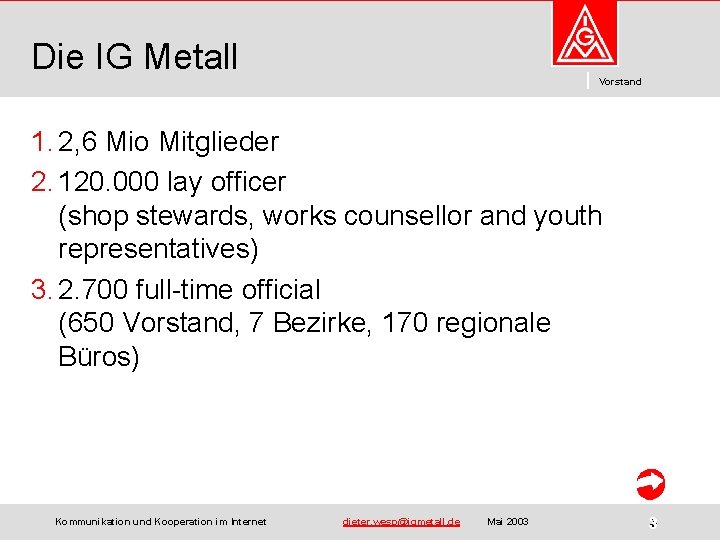 Die IG Metall Vorstand 1. 2, 6 Mio Mitglieder 2. 120. 000 lay officer