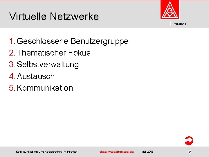 Virtuelle Netzwerke Vorstand 1. Geschlossene Benutzergruppe 2. Thematischer Fokus 3. Selbstverwaltung 4. Austausch 5.