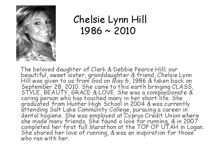 Chelsie Lynn Hill 1986 ~ 2010 The beloved daughter of Clark & Debbie Pearce