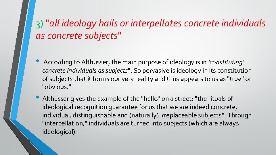 3) "all ideology hails or interpellates concrete individuals as concrete subjects" • According to